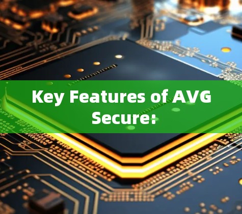 Key Features of AVG Secure: