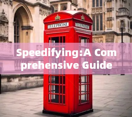 Speedifying:A Comprehensive Guide
