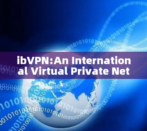 ibVPN:An International Virtual Private Network Service