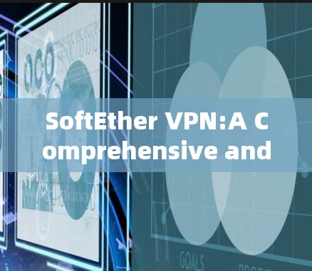 SoftEther VPN:A Comprehensive and Open-Source Solution for Secure Internet Traffic