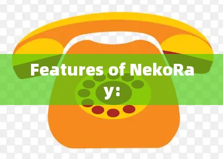 Features of NekoRay: Features of NekoRay: