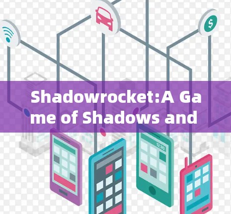 Shadowrocket:A Game of Shadows and Exploration Shadowrocket:A Game of Shadows and Exploration