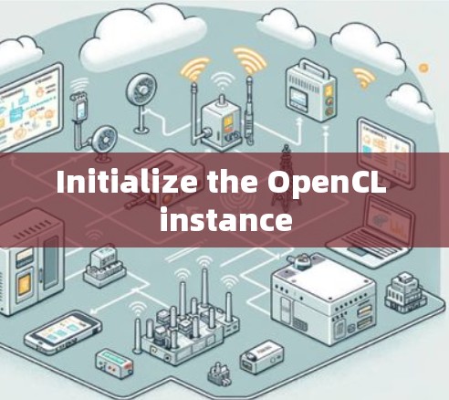 Initialize the OpenCL instance