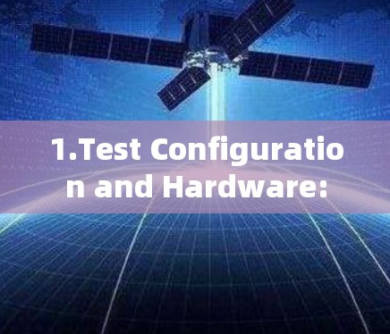1.Test Configuration and Hardware: