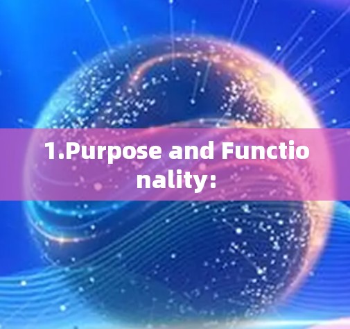 1.Purpose and Functionality: