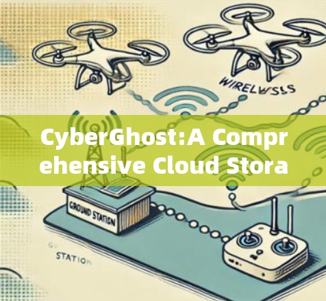 CyberGhost:A Comprehensive Cloud Storage Service Guide CyberGhost:A Comprehensive Cloud Storage Service Guide