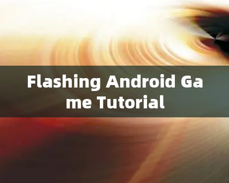 Flashing Android Game Tutorial