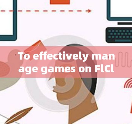 To effectively manage games on FlClash using the provided tool,follow these organized steps: