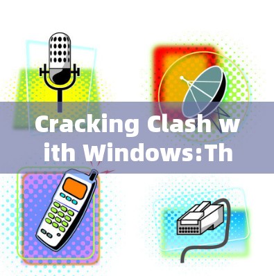 Cracking Clash with Windows:The Ultimate Guide to Making Everything Work