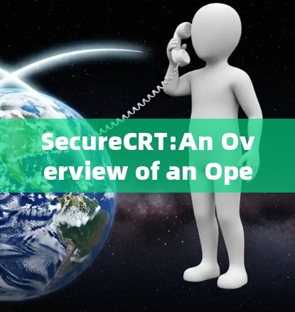 SecureCRT:An Overview of an Open-Source Secure Encryption Tool SecureCRT:An Overview of an Open-Source Secure Encryption Tool