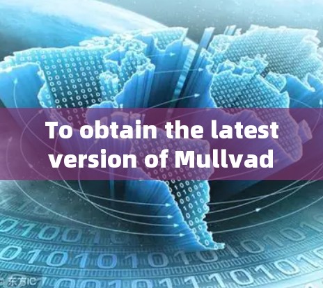 To obtain the latest version of Mullvad VPN,follow these organized steps: To obtain the latest version of Mullvad VPN,follow these organized steps: