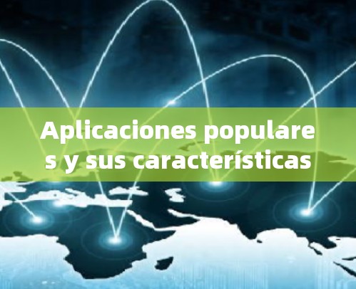 Aplicaciones populares y sus características: