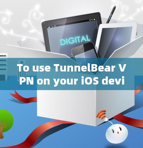 To use TunnelBear VPN on your iOS device,follow these organized steps: