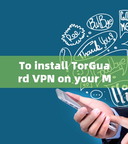 To install TorGuard VPN on your Mac,follow these step-by-step instructions: To install TorGuard VPN on your Mac,follow these step-by-step instructions: