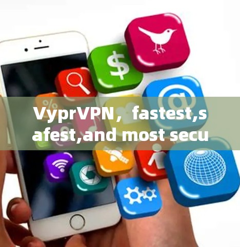 VyprVPN,fastest,safest,and most secure VPN solution in the market VyprVPN,fastest,safest,and most secure VPN solution in the market