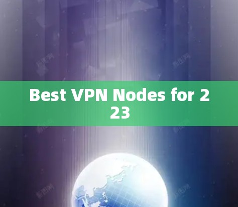 Best VPN Nodes for 223 Best VPN Nodes for 223