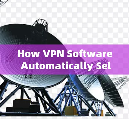 How VPN Software Automatically Select Your Line How VPN Software Automatically Select Your Line