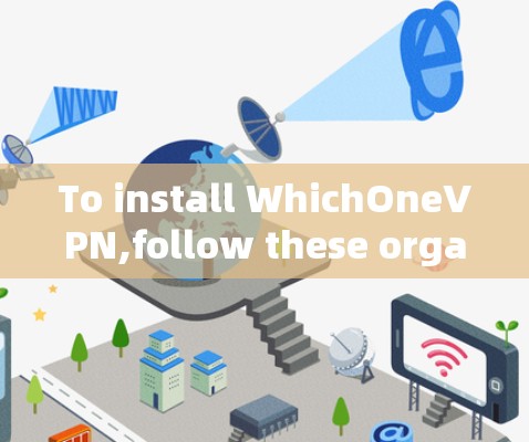 To install WhichOneVPN,follow these organized steps: